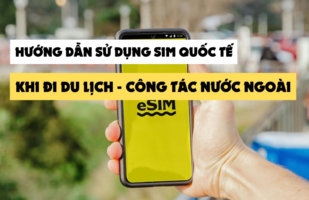 Hướng dẫn sử dụng SIM quốc tế
